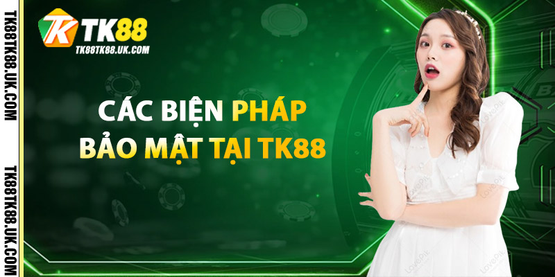 Các Biện Pháp Bảo Mật TK88