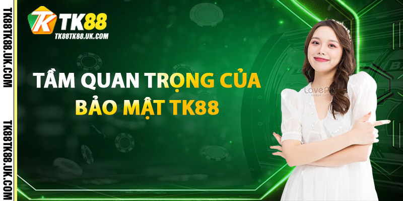 Tầm Quan Trọng của Bảo Mật TK88