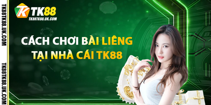 Cách Chơi Bài Liêng Tại TK88